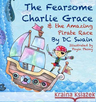 The Fearsome Charlie Grace and the Amazing Pirate Race DC Swain Poyin Phony  9780473392758 Cambridge Town Press - książka