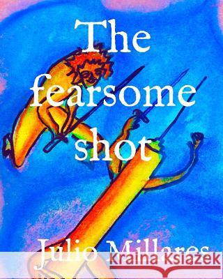 The fearsome shot Julio Millares 9781097711147 Independently Published - książka