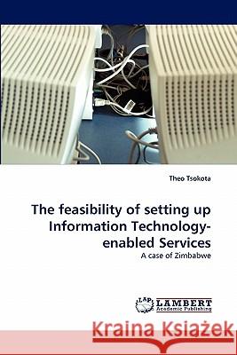 The Feasibility of Setting Up Information Technology-Enabled Services Theo Tsokota 9783843391252 LAP Lambert Academic Publishing - książka