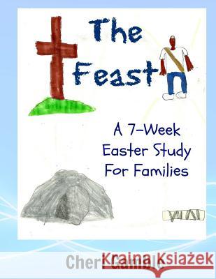 The Feast: A 7-Week Easter Study for Families Cheri L. Gamble 9781502949608 Createspace - książka