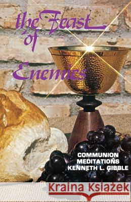The Feast of Enemies: Communion Meditations Kenneth L. Gibble 9780895366719 CSS Publishing Company - książka