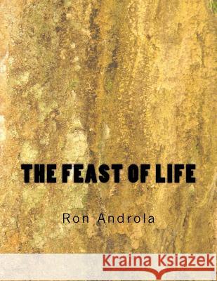 The Feast of Life Ron Androla 9781984391049 Createspace Independent Publishing Platform - książka