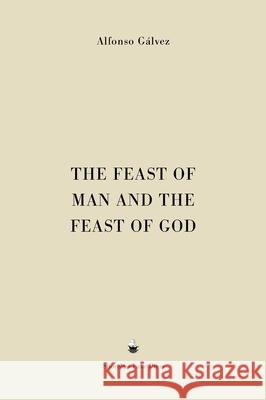 The Feast of Man and the Feast of God Alfonso G?lvez 9781953170569 Shoreless Lake Press - książka