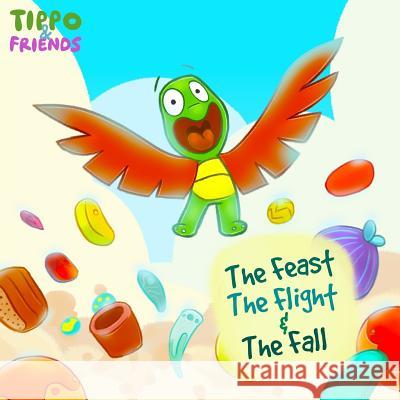 The Feast, The Flight & The Fall (Tippo & Friends) Ogunsakin, Dotun 9781540735720 Createspace Independent Publishing Platform - książka