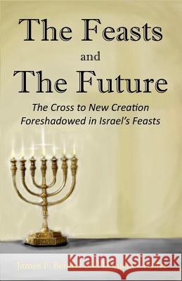 The Feasts and The Future: The Cross to New Creation Foreshadowed in Israel's Feasts Fuller, Daniel G. 9780997024722 M. Liclar Publishing Company - książka