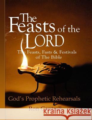 The Feasts of the Lord: The Feasts, Fasts and Festivals of the Bible Ron Cantrell 9781489568953 Createspace - książka