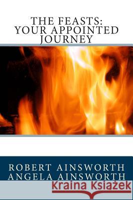 The Feasts: Your Appointed Journey Robert Ainsworth Angela Ainsworth 9781494463144 Createspace - książka