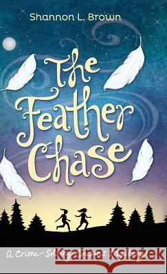 The Feather Chase: (The Crime-Solving Cousins Mysteries Book 1) Brown, Shannon L. 9780989843898 Sienna Bay Press - książka