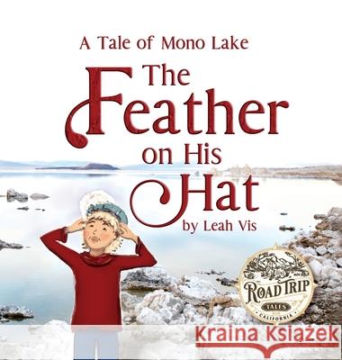 The Feather on His Hat: A Tale of Mono Lake Leah Vis 9781737073239 Three Horse Publishing - książka