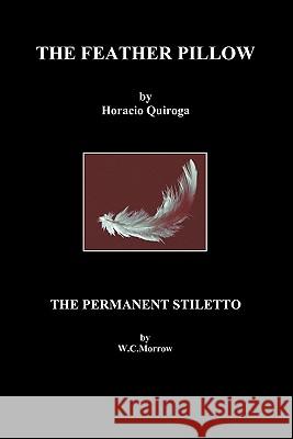 The Feather Pillow and The Permanent Stiletto Horacio Quiroga, W. C. Morrow 9781849025423 Benediction Classics - książka