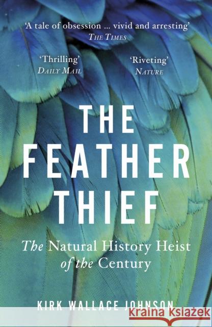The Feather Thief: The Natural History Heist of the Century Kirk Wallace Johnson 9780099510666 Cornerstone - książka