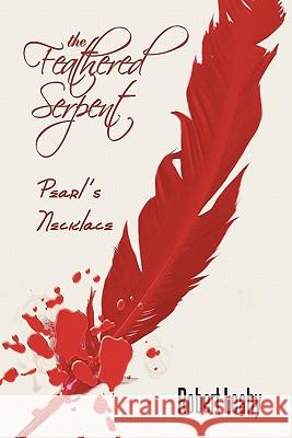 The Feathered Serpent: Pearl's Necklace Leahy, Robert 9781452089591 Authorhouse - książka