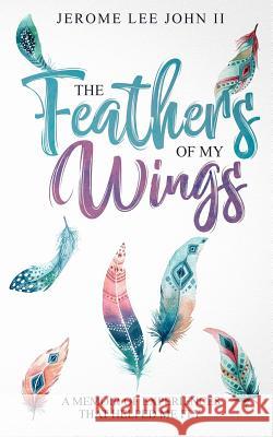 The Feathers of My Wings: A Memoir of Experiences That Helped Me Fly Jerome Lee John 9780578467573 Feathers of My Wings - książka