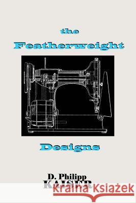The Featherweight Designs D. Philipp Kaiser 9781496096890 Createspace - książka