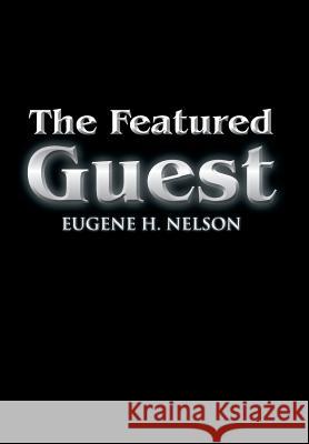 The Featured Guest Eugene H. Nelson 9781479794522 Xlibris Corporation - książka