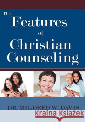 The Features of Christian Counseling Dr Mildred W. Davis 9781465337856 Xlibris Corporation - książka