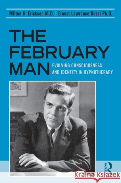 The February Man: Evolving Consciousness and Identity in Hypnotherapy Erickson, Milton H. 9780415990950 Taylor & Francis - książka