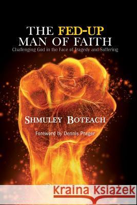 The Fed-Up Man of Faith: Challenging God in the Face of Suffering and Tragedy Shmuley Boteach 9781096158295 Independently Published - książka