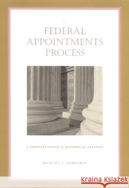 The Federal Appointments Process: A Constitutional and Historical Analysis Gerhardt, Michael J. 9780822331995 Duke University Press - książka