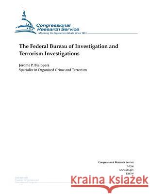 The Federal Bureau of Investigation and Terrorism Investigations Jerome P. Bjelopera                      Congressional Research Service 9781502510624 Createspace - książka