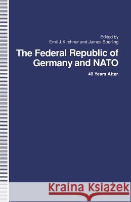 The Federal Republic of Germany and NATO: 40 Years After Kirchner, Emil 9781349219407 Palgrave MacMillan - książka