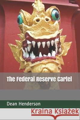 The Federal Reserve Cartel Dean Henderson 9781495917783 Createspace Independent Publishing Platform - książka