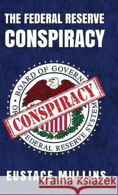 The Federal Reserve Conspiracy Hardcover Eustace Mullins 9781639234509 Lushena Books - książka