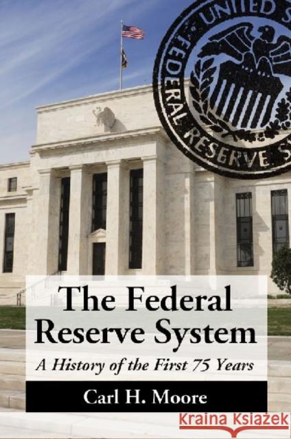 The Federal Reserve System: A History of the First 75 Years Moore, Carl H. 9780786467358 McFarland & Company - książka
