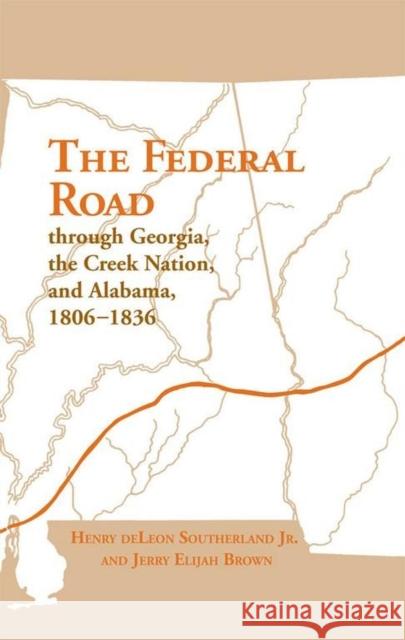 The Federal Road Through Georgia, the Creek Nation, and Alabama, 1806-1836 Southerland, Henry Deleon 9780817305185 University Alabama Press - książka