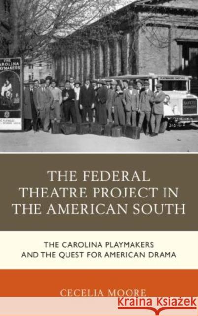 The Federal Theatre Project in the American South: The Carolina Playmakers and the Quest for American Drama Cecelia Moore 9781498526821 Lexington Books - książka