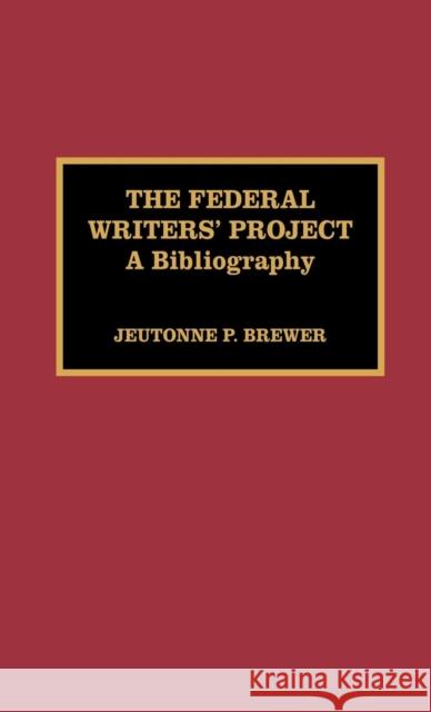 The Federal Writers' Project: A Bibliography Brewer, Jeutonne P. 9780810829244 Scarecrow Press, Inc. - książka