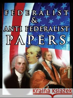 The Federalist & Anti Federalist Papers Alexander Hamilton, James Madison, John Jay 9780298441174 www.bnpublishing.com - książka