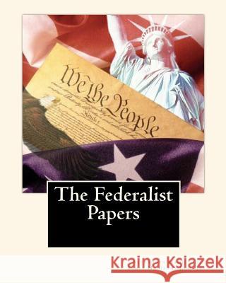 The Federalist Papers Alexander Hamilton James Madison John Jay 9781453645857 Createspace - książka