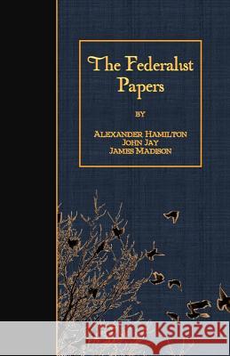 The Federalist Papers Alexander Hamilton John Jay James Madison 9781508442141 Createspace - książka