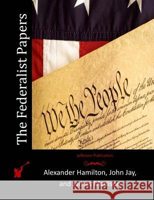 The Federalist Papers Alexander Hamilton John Jay James Madison 9781512042320 Createspace - książka