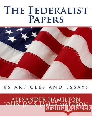 The Federalist Papers Alexander Hamilton John Jay James Madison 9781537398761 Createspace Independent Publishing Platform - książka