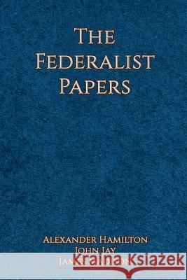 The Federalist Papers Alexander Hamilton John Jay James Madison 9781544144351 Createspace Independent Publishing Platform - książka