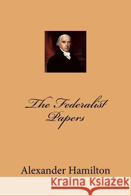 The Federalist Papers Alexander Hamilton John Jay James Madison 9781545292860 Createspace Independent Publishing Platform - książka