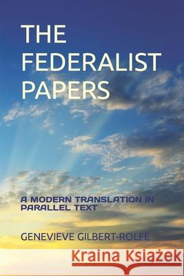 The Federalist Papers: A Modern Translation in Parallel Text Genevieve Gilbert-Rolfe 9798543572658 Independently Published - książka