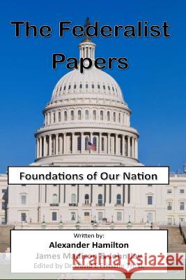 The Federalist Papers: Foundations of Our Nation Alexander Hamilton James Madison John Jay 9781505816075 Createspace - książka