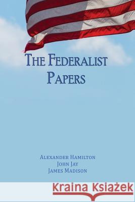 The Federalist Papers: Unabridged Edition Alexander Hamilton John Jay James Madison 9781609425142 Iap - Information Age Pub. Inc. - książka