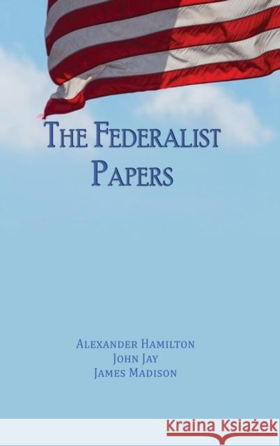 The Federalist Papers: Unabridged Edition Alexander Hamilton, John Jay, James Madison 9781609425159 Iap - Information Age Pub. Inc. - książka