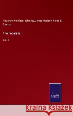 The Federalist: Vol. 1 Alexander Hamilton, John Jay, James Madison 9783752591439 Salzwasser-Verlag - książka