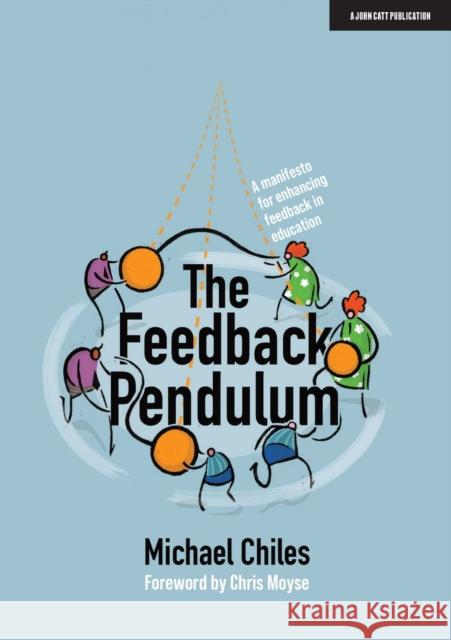 The Feedback Pendulum: A Manifesto for Enhancing Feedback in Education Chiles, Michael 9781913622190 John Catt Educational Ltd - książka