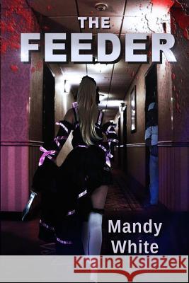 The Feeder Mandy White 9781483909424 Createspace Independent Publishing Platform - książka