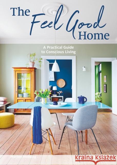 The Feel Good Home: A Practical Guide to Conscious Living Marion Hellweg 9783791389370 Prestel - książka