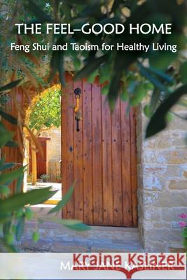 The Feel-Good Home, Feng Shui and Taoism for Healthy Living Mary Jane Kasliner 9780578650579 Body Space Alignment - książka