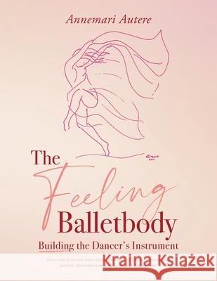 The Feeling Balletbody Annemari Autere 9781800421271 SilverWood Books Ltd - książka