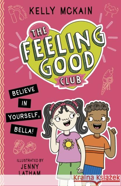 The Feeling Good Club: Believe in Yourself, Bella! McKain, Kelly 9781788953108 Little Tiger Press Group - książka