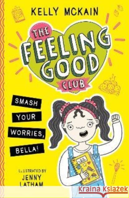 The Feeling Good Club: Smash Your Worries, Bella! McKain, Kelly 9781788953078 Little Tiger Press Group - książka